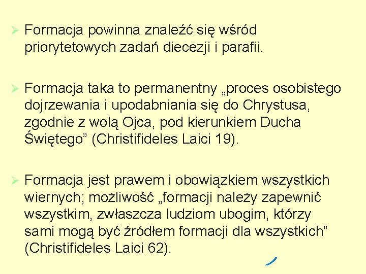 Ø Formacja powinna znaleźć się wśród priorytetowych zadań diecezji i parafii. Ø Formacja taka