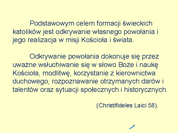 Podstawowym celem formacji świeckich katolików jest odkrywanie własnego powołania i jego realizacja w misji