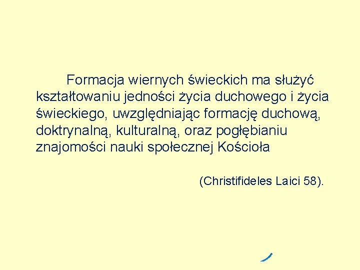 Formacja wiernych świeckich ma służyć kształtowaniu jedności życia duchowego i życia świeckiego, uwzględniając formację