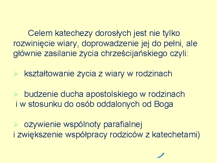 Celem katechezy dorosłych jest nie tylko rozwinięcie wiary, doprowadzenie jej do pełni, ale głównie