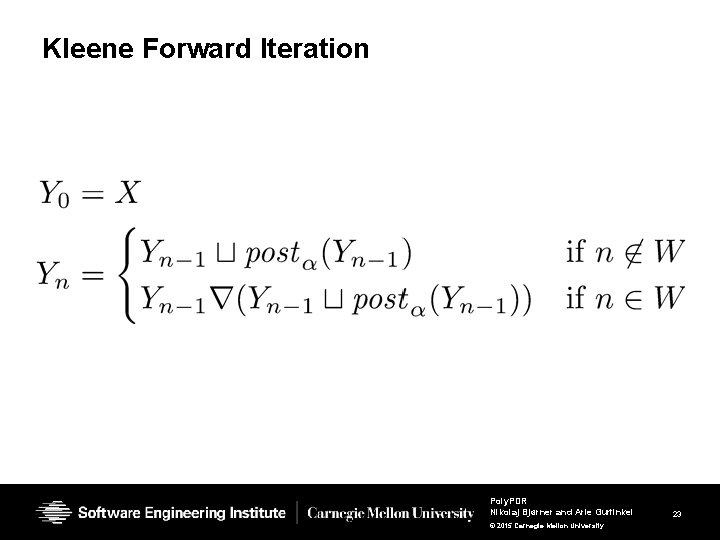 Kleene Forward Iteration Poly. PDR Nikolaj Bjørner and Arie Gurfinkel © 2015 Carnegie Mellon