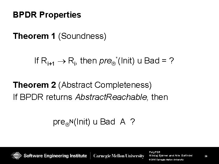 BPDR Properties Theorem 1 (Soundness) If Ri+1 Ri, then pre®*(Init) u Bad = ?