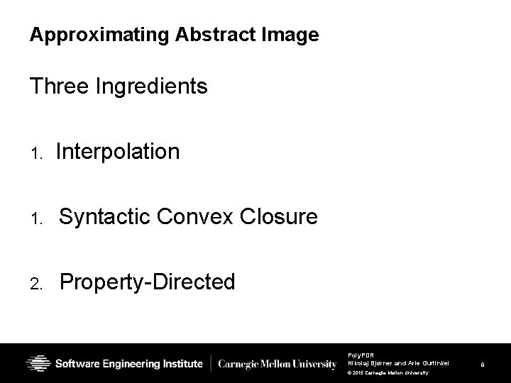 Approximating Abstract Image Three Ingredients 1. Interpolation 1. Syntactic Convex Closure 2. Property-Directed Poly.