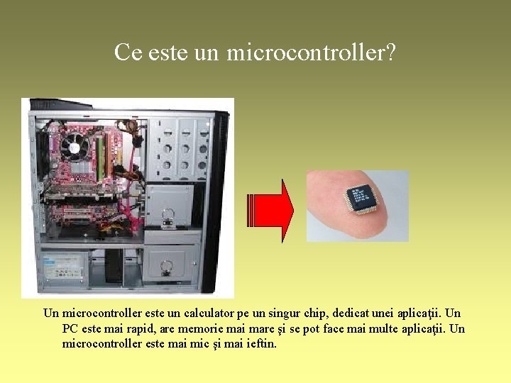 Ce este un microcontroller? Un microcontroller este un calculator pe un singur chip, dedicat