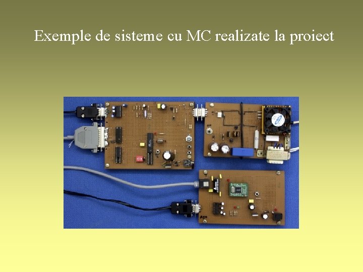 Exemple de sisteme cu MC realizate la proiect 