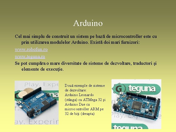 Arduino Cel mai simplu de construit un sistem pe bază de microcontroller este cu