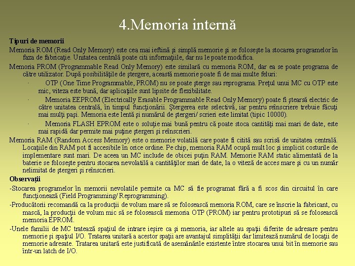 4. Memoria internă Tipuri de memorii Memoria ROM (Read Only Memory) este cea mai