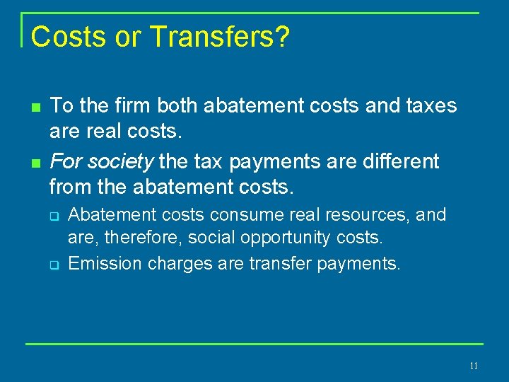 Costs or Transfers? n n To the firm both abatement costs and taxes are
