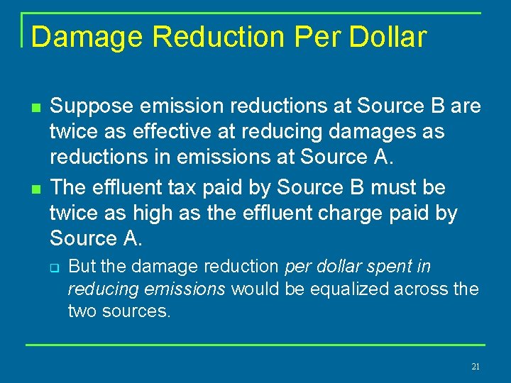 Damage Reduction Per Dollar n n Suppose emission reductions at Source B are twice