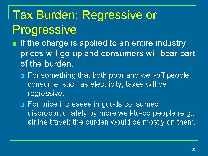 Tax Burden: Regressive or Progressive n If the charge is applied to an entire
