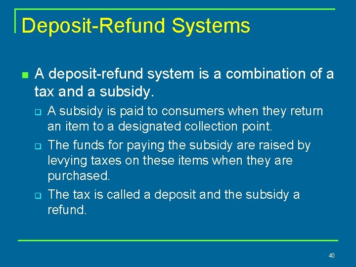 Deposit-Refund Systems n A deposit-refund system is a combination of a tax and a
