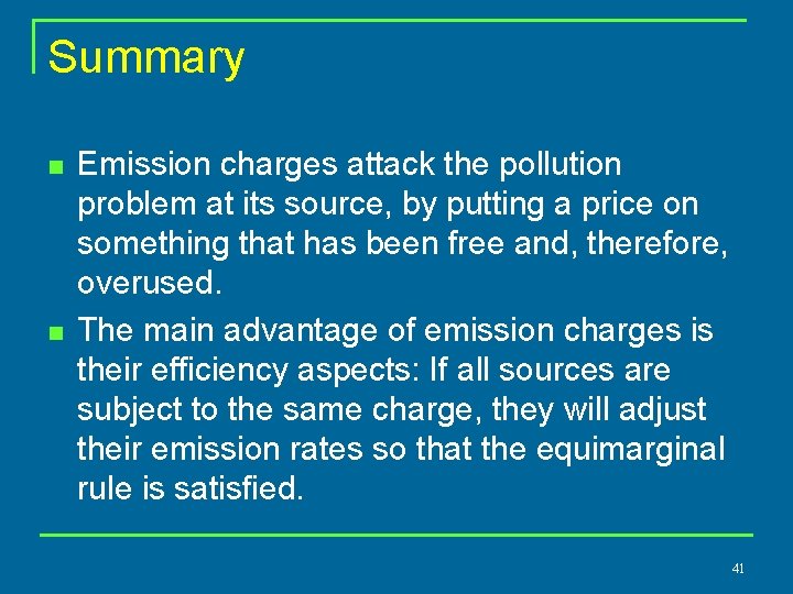 Summary n n Emission charges attack the pollution problem at its source, by putting