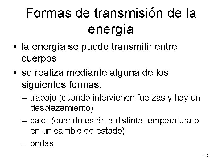 Formas de transmisión de la energía • la energía se puede transmitir entre cuerpos