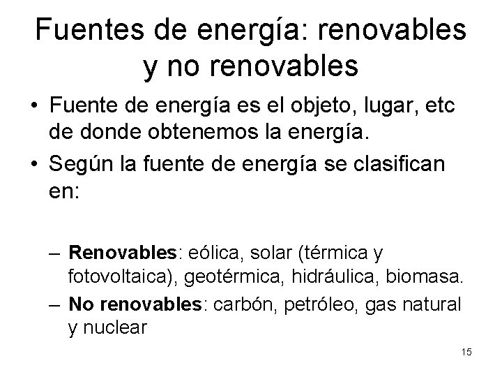 Fuentes de energía: renovables y no renovables • Fuente de energía es el objeto,