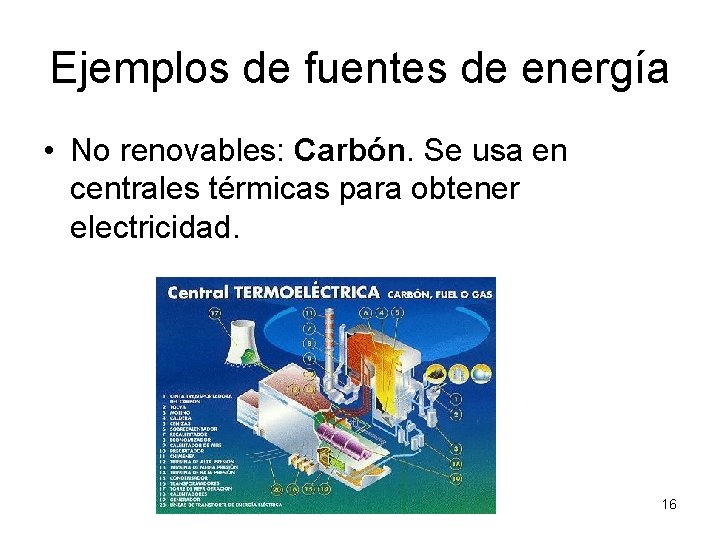 Ejemplos de fuentes de energía • No renovables: Carbón. Se usa en centrales térmicas