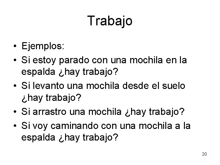 Trabajo • Ejemplos: • Si estoy parado con una mochila en la espalda ¿hay