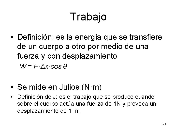 Trabajo • Definición: es la energía que se transfiere de un cuerpo a otro