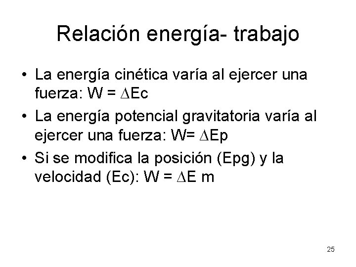 Relación energía- trabajo • La energía cinética varía al ejercer una fuerza: W =