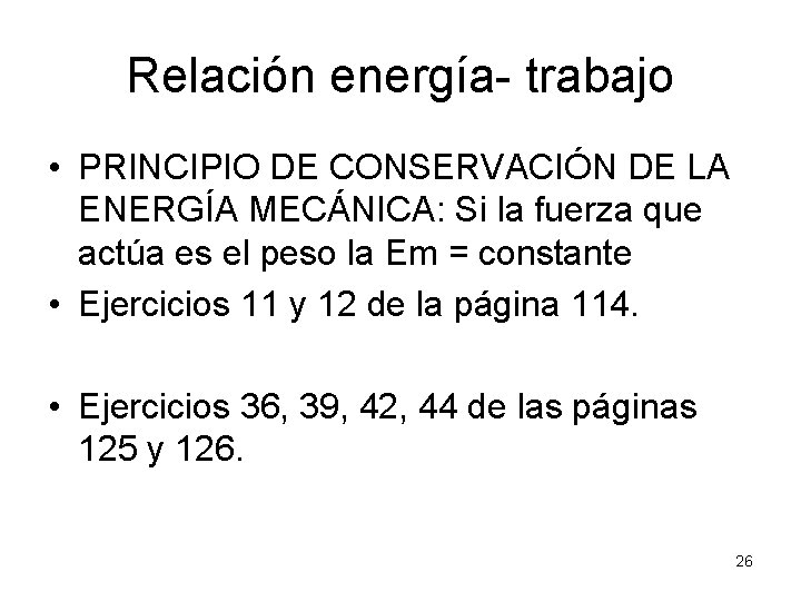 Relación energía- trabajo • PRINCIPIO DE CONSERVACIÓN DE LA ENERGÍA MECÁNICA: Si la fuerza