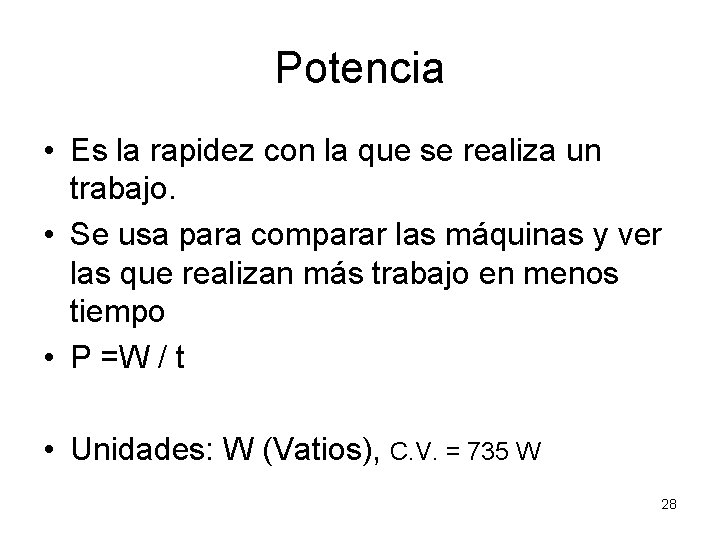 Potencia • Es la rapidez con la que se realiza un trabajo. • Se