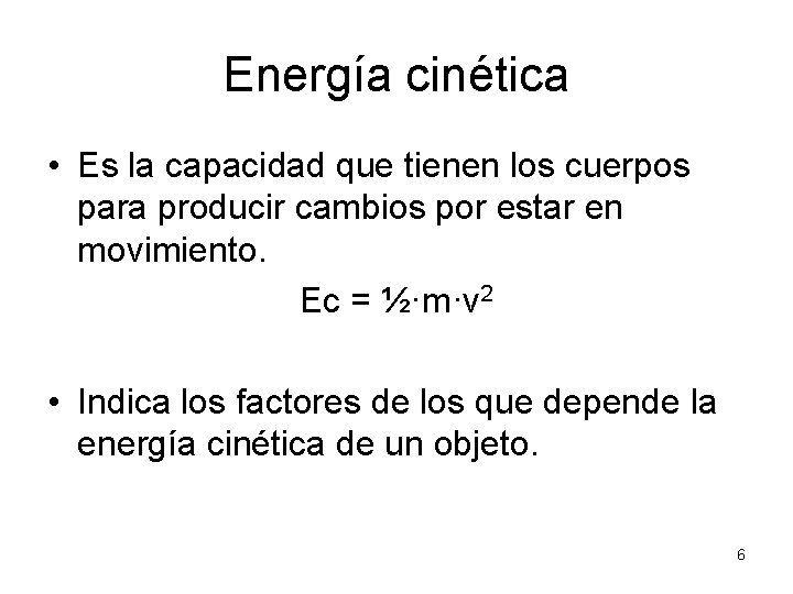 Energía cinética • Es la capacidad que tienen los cuerpos para producir cambios por