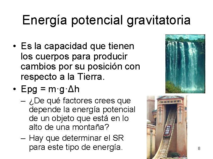 Energía potencial gravitatoria • Es la capacidad que tienen los cuerpos para producir cambios