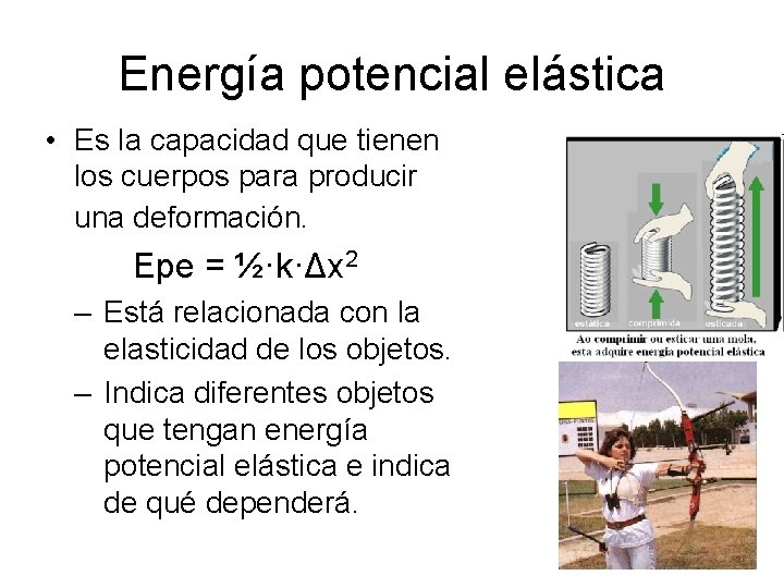 Energía potencial elástica • Es la capacidad que tienen los cuerpos para producir una