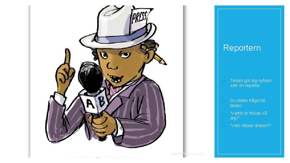Reportern Bild: Kristina Grundström - Texten gör dig nyfiken som en reporter. - Du
