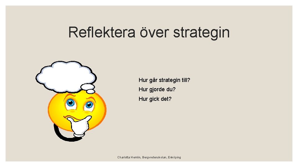 Reflektera över strategin Hur går strategin till? Hur gjorde du? Hur gick det? Charlotta