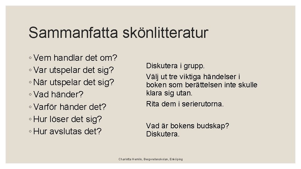 Sammanfatta skönlitteratur ◦ Vem handlar det om? ◦ Var utspelar det sig? ◦ När