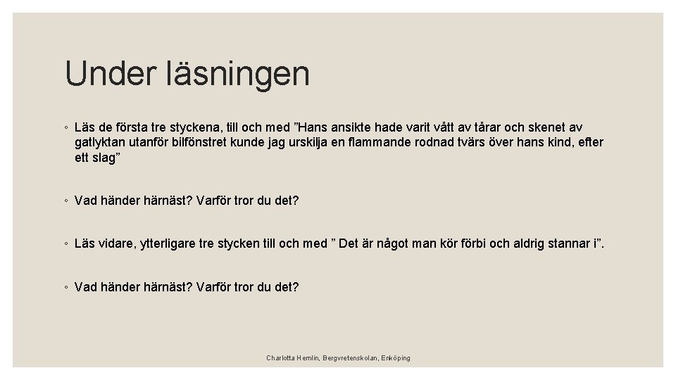 Under läsningen ◦ Läs de första tre styckena, till och med ”Hans ansikte hade