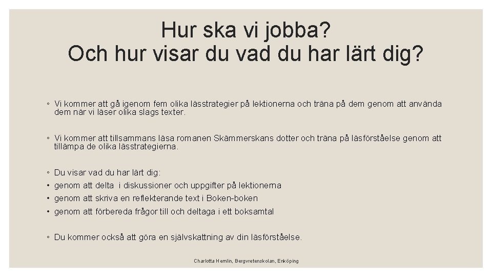 Hur ska vi jobba? Och hur visar du vad du har lärt dig? ◦