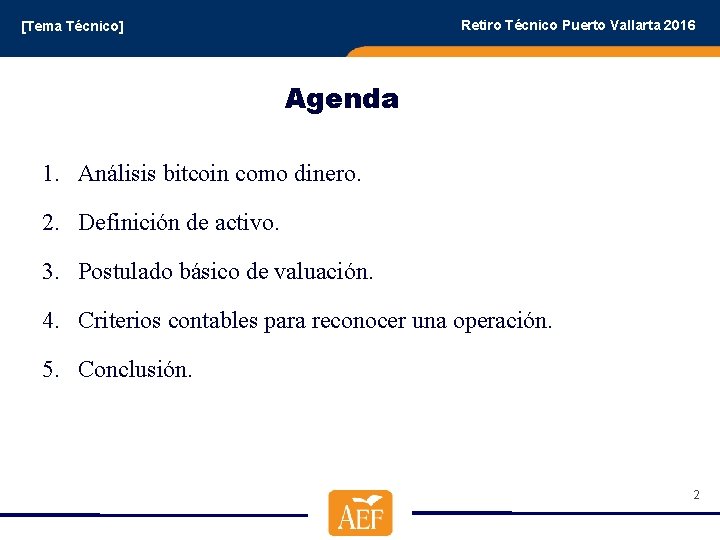Retiro Técnico Puerto Vallarta 2016 [Tema Técnico] Agenda 1. Análisis bitcoin como dinero. 2.