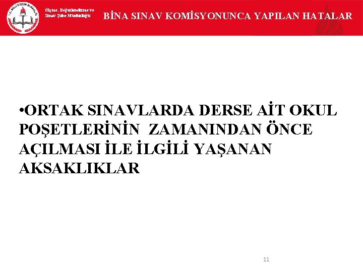 Ölçme, Değerlendirme ve Sınav Şube Müdürlüğü BİNA SINAV KOMİSYONUNCA YAPILAN HATALAR • ORTAK SINAVLARDA