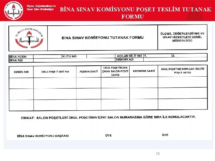 Ölçme, Değerlendirme ve Sınav Şube Müdürlüğü BİNA SINAV KOMİSYONU POŞET TESLİM TUTANAK FORMU 15