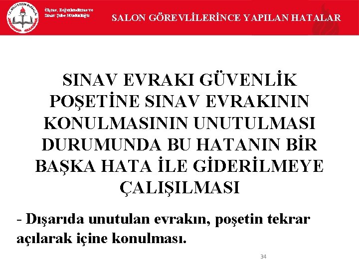 Ölçme, Değerlendirme ve Sınav Şube Müdürlüğü SALON GÖREVLİLERİNCE YAPILAN HATALAR SINAV EVRAKI GÜVENLİK POŞETİNE