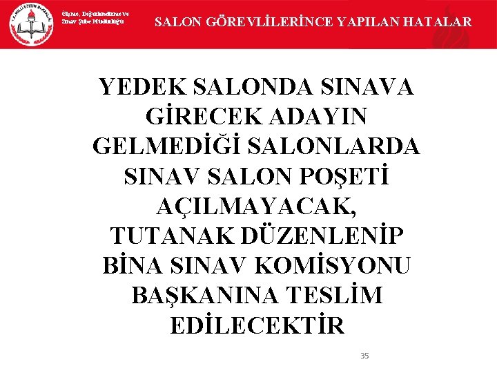 Ölçme, Değerlendirme ve Sınav Şube Müdürlüğü SALON GÖREVLİLERİNCE YAPILAN HATALAR YEDEK SALONDA SINAVA GİRECEK