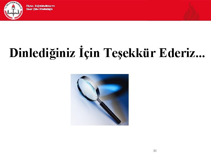 Ölçme, Değerlendirme ve Sınav Şube Müdürlüğü Dinlediğiniz İçin Teşekkür Ederiz. . . 36 