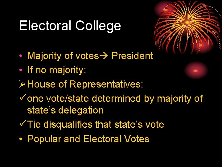 Electoral College • Majority of votes President • If no majority: Ø House of