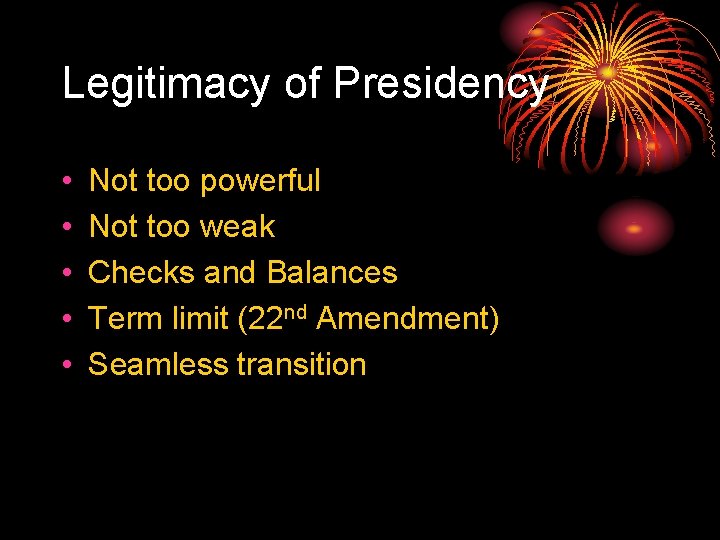 Legitimacy of Presidency • • • Not too powerful Not too weak Checks and