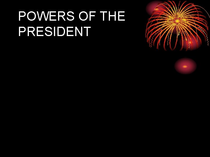 POWERS OF THE PRESIDENT 