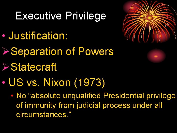 Executive Privilege • Justification: ØSeparation of Powers ØStatecraft • US vs. Nixon (1973) •