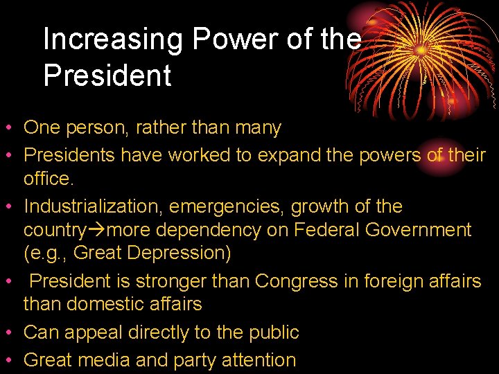 Increasing Power of the President • One person, rather than many • Presidents have