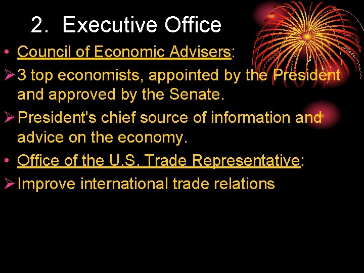 2. Executive Office • Council of Economic Advisers: Ø 3 top economists, appointed by