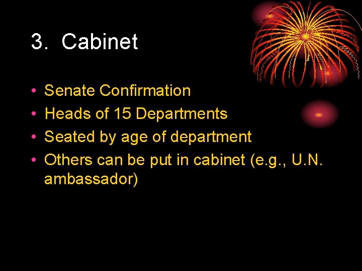 3. Cabinet • • Senate Confirmation Heads of 15 Departments Seated by age of