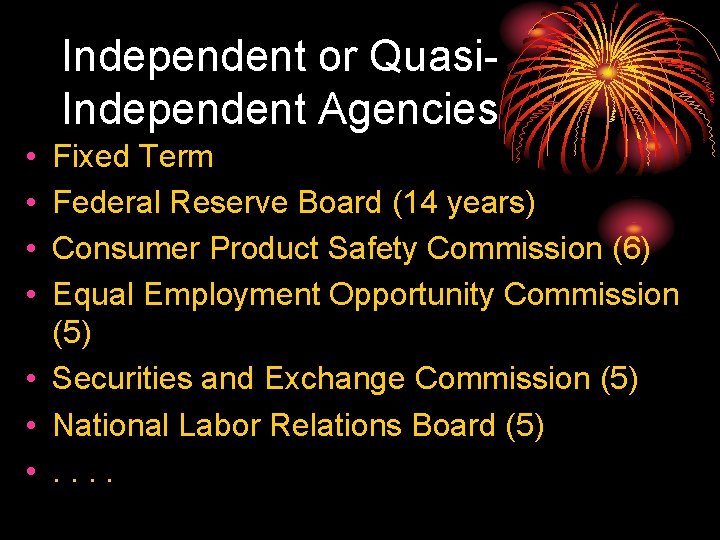 Independent or Quasi. Independent Agencies • • Fixed Term Federal Reserve Board (14 years)