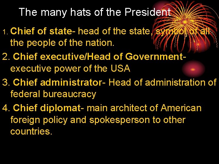 The many hats of the President 1. Chief of state- head of the state,