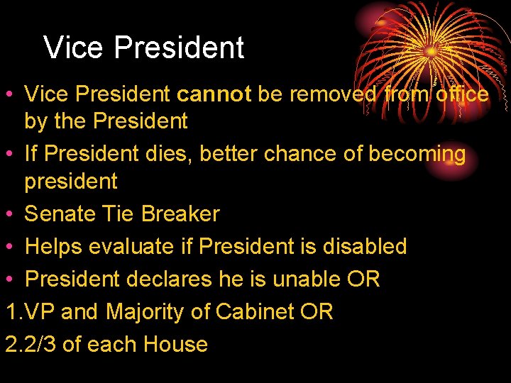 Vice President • Vice President cannot be removed from office by the President •