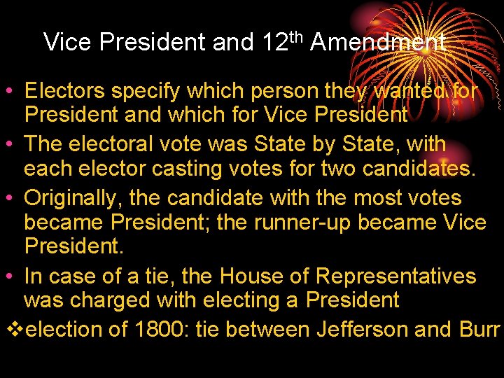 Vice President and 12 th Amendment • Electors specify which person they wanted for