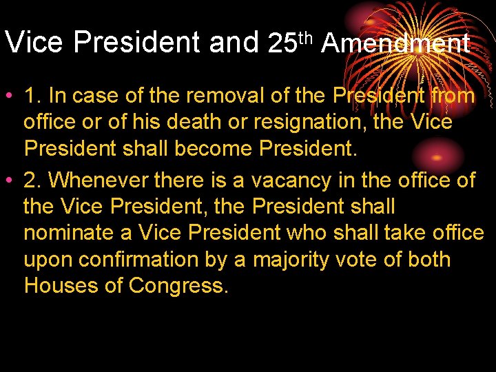 Vice President and 25 th Amendment • 1. In case of the removal of